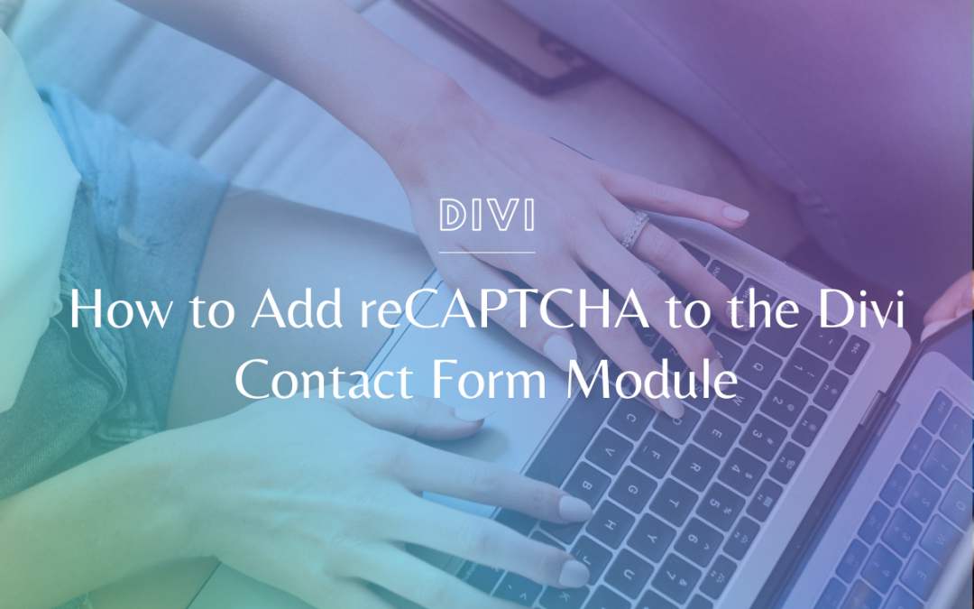 How to Add reCAPTCHA to the Divi Contact Form Module