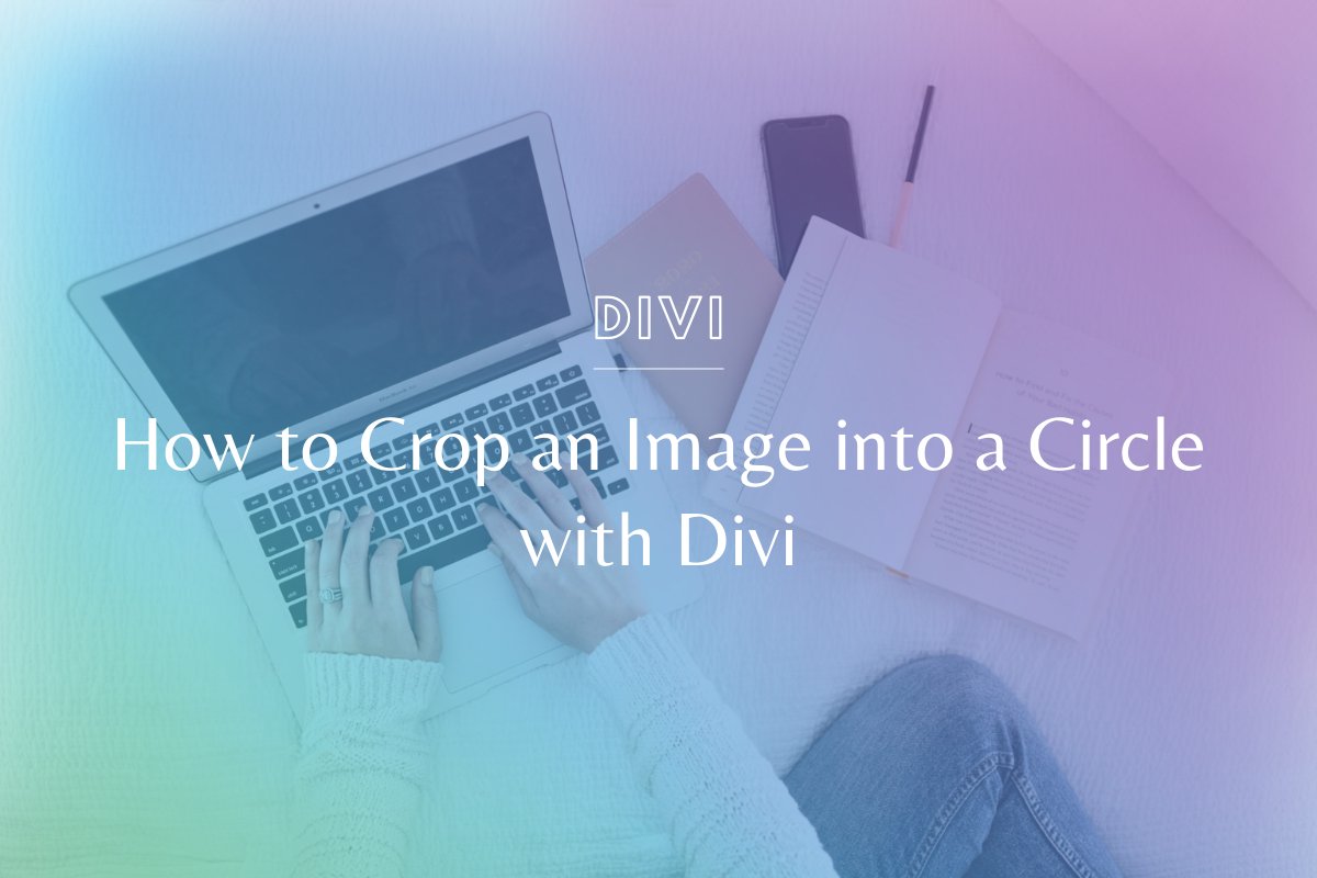 How to Crop an Image into a Circle with Divi - Making Website Magic