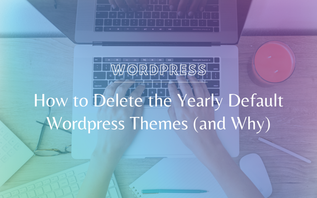 How to Delete the Yearly Default WordPress Themes (and Why)