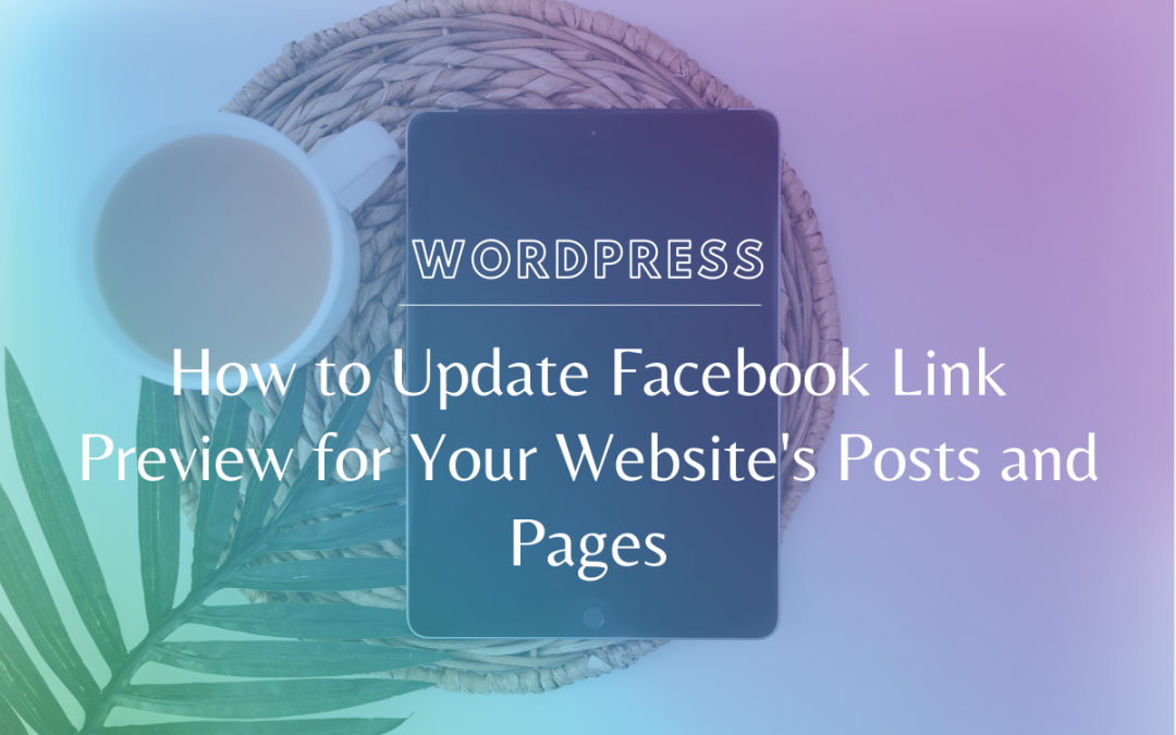 How to Update Facebook Link Preview for Your Website’s Posts and Pages