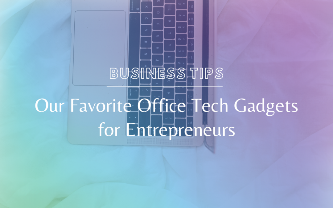 Our Favorite Office Tech Gadgets for Entrepreneurs